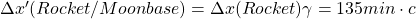 \Delta x'(Rocket/Moonbase)=\Delta x(Rocket)\gamma=135min\cdot c