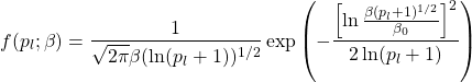 \[ f(p_l;\beta)=\dfrac{1}{\sqrt{2\pi}\beta (\ln (p_l+1))^{1/2}}\exp{\left(-\dfrac{\left[\ln \frac{\beta (p_l+1)^{1/2}}{\beta_0}\right]^2}{2\ln(p_l+1)}\right)}\]