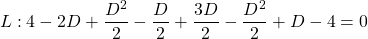 \[ L: 4-2D+\dfrac{D^2}{2}-\dfrac{D}{2}+\dfrac{3D}{2}-\dfrac{D^2}{2}+D-4=0\]