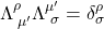 \[ \Lambda^\rho_{\;\mu'} \Lambda^{\mu'}_{\;\sigma}=\delta^\rho_\sigma\]