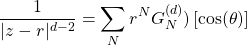 \[\dfrac{1}{\vert z-r\vert^{d-2}}=\sum_N r^NG_N^{(d)})\left[\cos(\theta)\right]\]