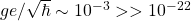ge/\sqrt{\hbar}\sim 10^{-3}>>10^{-22}