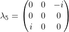 \lambda_5=\begin{pmatrix}0 & 0 & -i\\ 0 & 0 & 0\\ i & 0 &0\end{pmatrix}