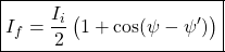 \[\boxed{I_f=\dfrac{I_i}{2}\left(1+\cos (\psi-\psi')\right)}\]