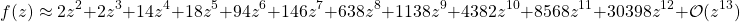 \[ f(z)\approx 2z^2+2z^3+14z^4+18z^5+94z^6+146z^7+638z^8+1138z^9+4382z^{10}+8568z^{11}+30398z^{12}+\mathcal{O}(z^{13})\]