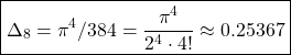 \[\boxed{\Delta_8=\pi^4/384=\frac{\pi^4}{2^4\cdot 4!}\approx 0.25367}\]