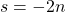 s=-2n