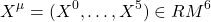 \[X^\mu=(X^0,\ldots,X^5)\in RM^6\]