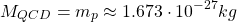 \[ M_{QCD}=m_p\approx 1.673\cdot 10^{-27}kg\]