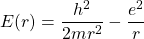 \[ E(r)=\dfrac{h^2}{2mr^2}-\dfrac{e^2}{r}\]