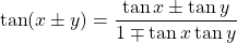 \[ \tan (x\pm y)=\dfrac{\tan x\pm \tan y}{1\mp \tan x \tan y}\]