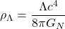 \[\rho_\Lambda=\dfrac{\Lambda c^4}{8\pi G_N}\]