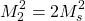 \begin{equation*} M_2^2=2M_s^2 \end{equation*}