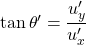 \tan \theta '=\dfrac{u'_y}{u'_x}