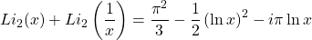 \[Li_2(x)+Li_2\left(\dfrac{1}{x}\right)=\dfrac{\pi^2}{3}-\dfrac{1}{2}\left(\ln x\right)^2-i\pi\ln x\]