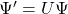 \Psi'=U\Psi