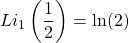 \[Li_1\left(\dfrac{1}{2}\right)=\ln (2)\]