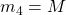 m_4=M