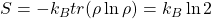 S=-k_B tr(\rho\ln\rho)=k_B \ln 2