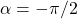 \alpha=-\pi/2