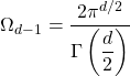 \[\Omega_{d-1}=\dfrac{2\pi^{d/2}}{\Gamma\left(\dfrac{d}{2}\right)}\]
