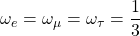 \omega_e=\omega_\mu=\omega_\tau=\dfrac{1}{3}