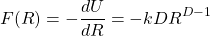 \begin{equation*} F(R)=-\dfrac{dU}{dR}=-kDR^{D-1}\end{equation*}