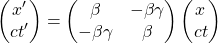 \begin{equation*} \begin{pmatrix}x'\\ ct'\end{pmatrix}=\begin{pmatrix} \beta & -\beta\gamma\\ -\beta\gamma & \beta\end{pmatrix}\begin{pmatrix}x\\ ct\end{pmatrix} \end{equation*}