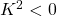 K^2<0
