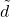 \tilde{d}