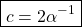 \[ \boxed{c=2\alpha^{-1}}\]