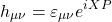\begin{equation*} h_{\mu\nu}=\varepsilon_{\mu\nu}e^{iXP} \end{equation*}