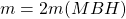 m=2m(MBH)