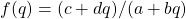 f(q)=(c+dq)/(a+bq)