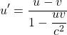 \[ u'=\dfrac{u-v}{1-\dfrac{uv}{c^2}}\]