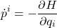 \begin{equation*} \dot{p}^i=-\dfrac{\partial H}{\partial q_i} \end{equation*}