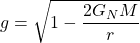 g=\sqrt{1-\dfrac{2G_NM}{r}}