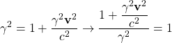 \[ \gamma^2=1+\dfrac{\gamma^2\mathbf{v}^2}{c^2}\rightarrow \dfrac{1+\dfrac{\gamma^2\mathbf{v}^2}{c^2}}{\gamma^2}=1\]
