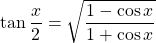 \[ \tan \dfrac{x}{2}=\sqrt{\dfrac{1-\cos x}{1+\cos x}}\]