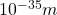 10^{-35}m