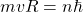 mvR=n\hbar