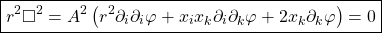 \begin{equation*} \boxed{r^2\square^2=A^2\left(r^2\partial_i\partial_i\varphi +x_ix_k\partial_i\partial_k\varphi+2x_k\partial_k\varphi\right)=0}\end{equation*}