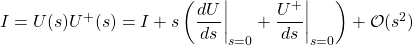 I=U(s)U^+(s)=I+s\left(\dfrac{dU}{ds}\bigg|_{s=0}+\dfrac{U^+}{ds}\bigg|_{s=0}\right)+\mathcal{O}(s^2)