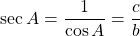 \[ \sec A=\dfrac{1}{\cos A}=\dfrac{c}{b}\]