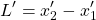 \[ L'=x'_2-x'_1\]