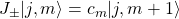 J_\pm\vert j,m\rangle =c_m\vert j,m+1\rangle