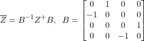 \[\overline{Z}=B^{-1}Z^+B,\;\; B=\begin{bmatrix} 0 & 1& 0 & 0\\ -1 & 0 & 0 & 0\\ 0 & 0 & 0 & 1\\ 0 & 0 & -1 & 0\end{bmatrix}\]