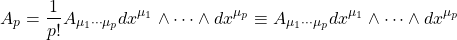 \[A_p=\dfrac{1}{p!}A_{\mu_1\cdots\mu_p} dx^{\mu_1}\wedge\cdots \wedge dx^{\mu_p}\equiv A_{\mu_1\cdots\mu_p} dx^{\mu_1}\wedge\cdots \wedge dx^{\mu_p}\]
