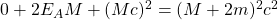 0+2E_AM+(Mc)^2=(M+2m)^2c^2