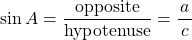 \[ \sin A=\dfrac{\textrm{opposite}}{\textrm{hypotenuse}}=\dfrac{a}{\,c\,}\]